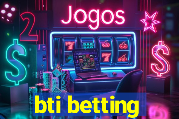 bti betting